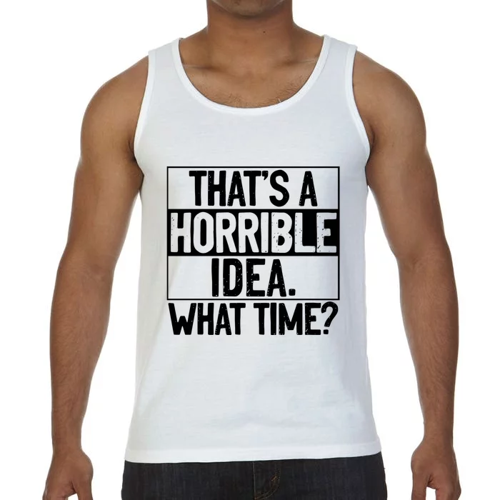 Thats A Horrible Idea What Time Funny Comfort Colors® Tank Top