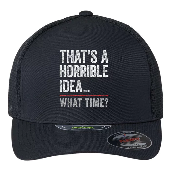 ThatS A Horrible Idea What Time Funny Bad Idea Influence Flexfit Unipanel Trucker Cap