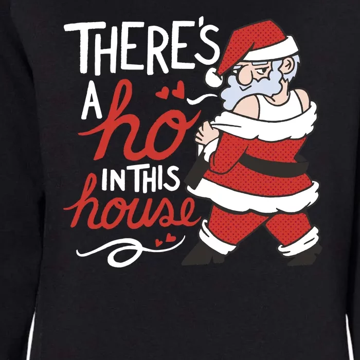 There's A Ho In This House Funny Santa Womens California Wash Sweatshirt