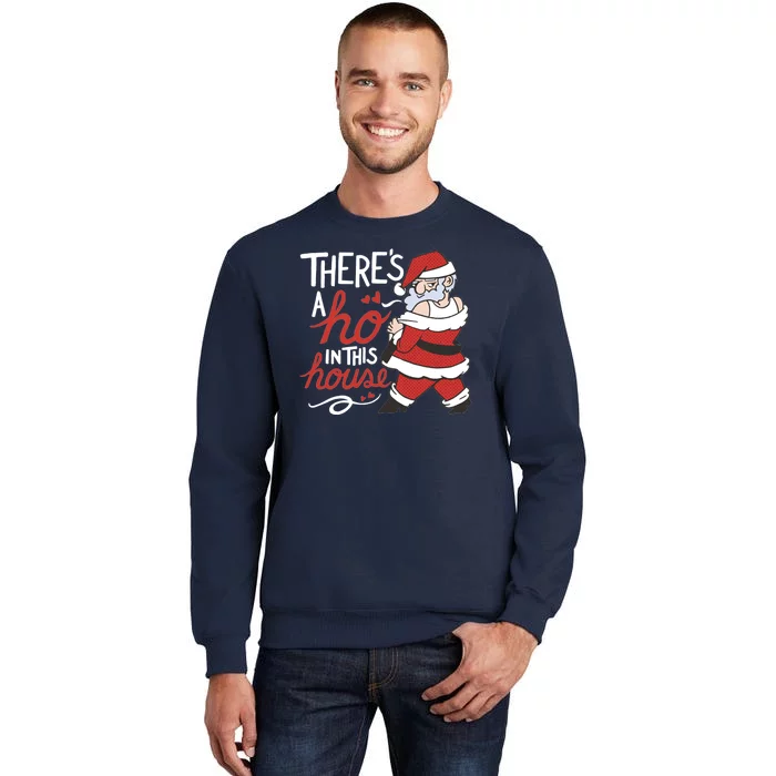 There's A Ho In This House Funny Santa Tall Sweatshirt