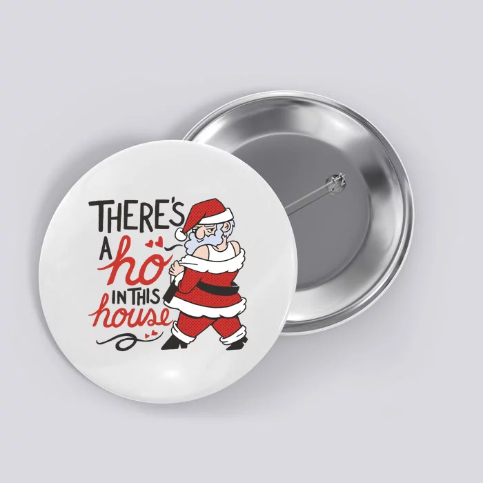 There's A Ho In This House Funny Santa Button