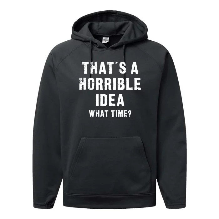 That's A Horrible Idea - What Time - Funny Performance Fleece Hoodie