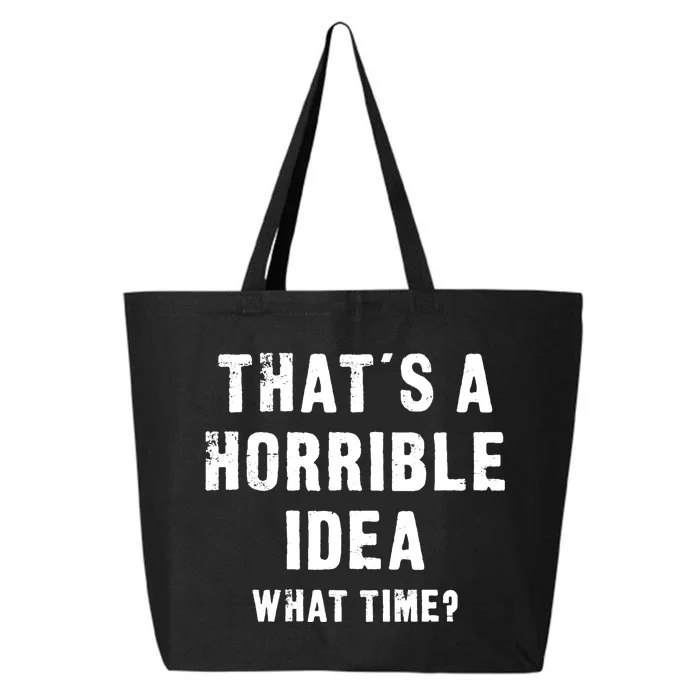 That's A Horrible Idea - What Time - Funny 25L Jumbo Tote