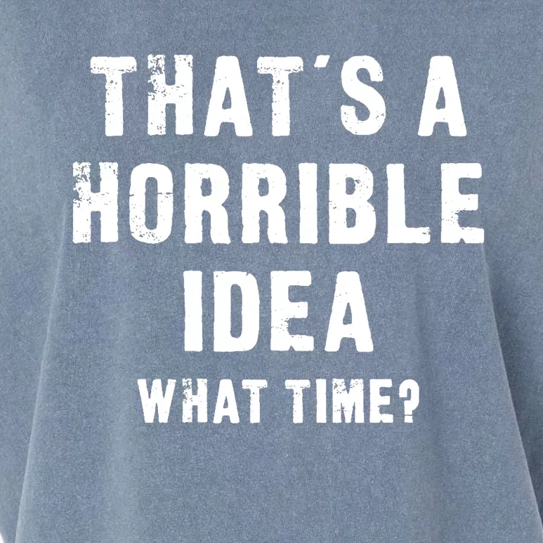 That's A Horrible Idea - What Time - Funny Garment-Dyed Women's Muscle Tee