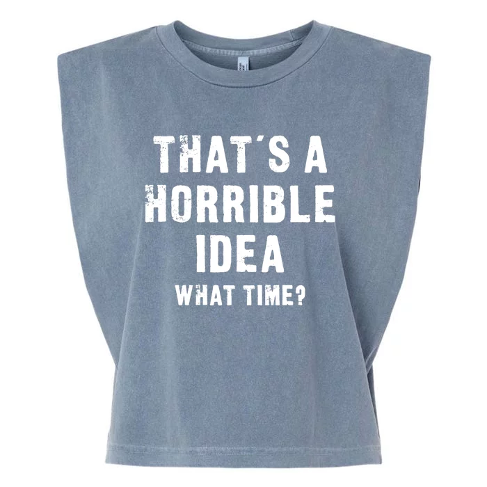 That's A Horrible Idea - What Time - Funny Garment-Dyed Women's Muscle Tee