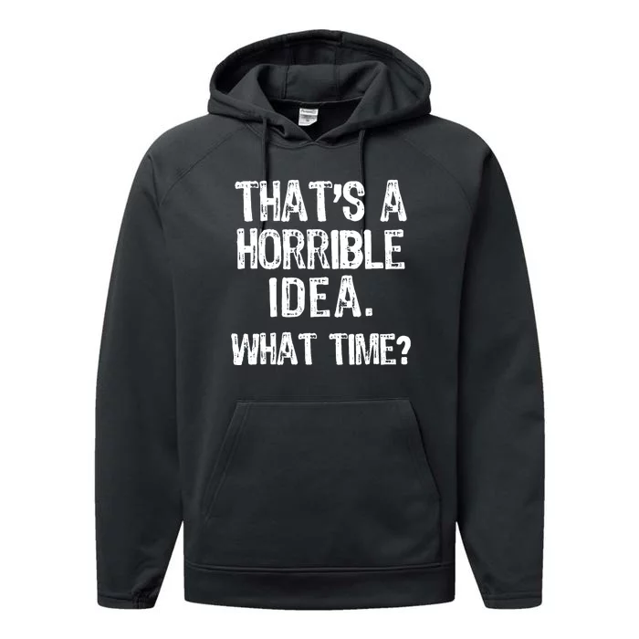 ThatS A Horrible Idea What Time? Funny Cool Sarcastic Performance Fleece Hoodie