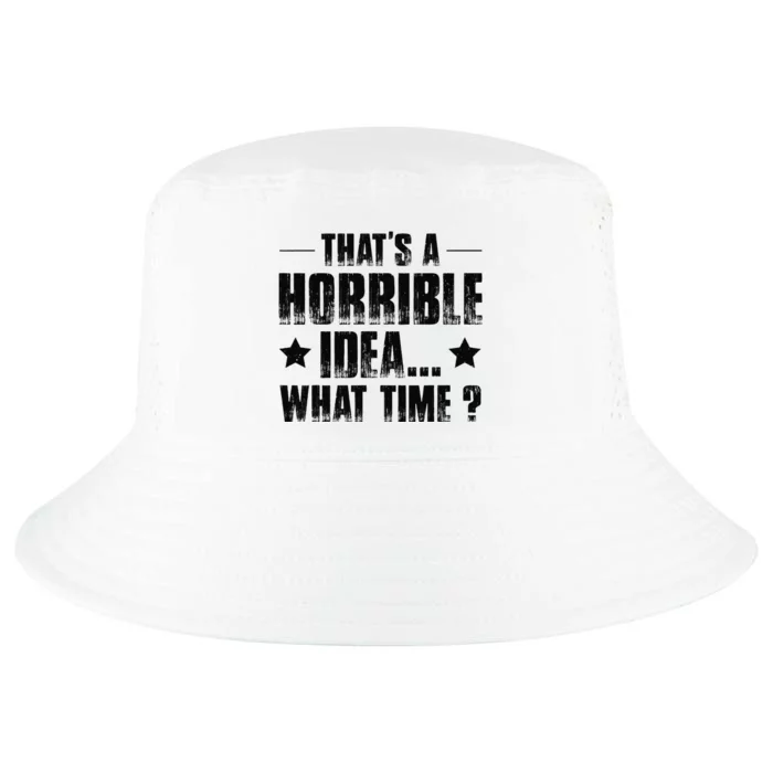 ThatS A Horrible Idea What Time Cool Comfort Performance Bucket Hat