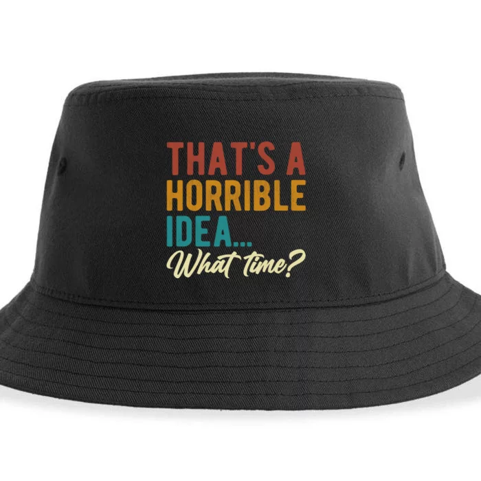 ThatS A Horrible Idea What Time Bad Idea Funny Sustainable Bucket Hat