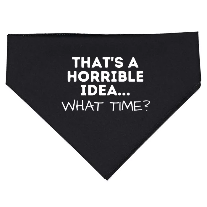 That's A Horrible Idea What Time Funny Saying USA-Made Doggie Bandana