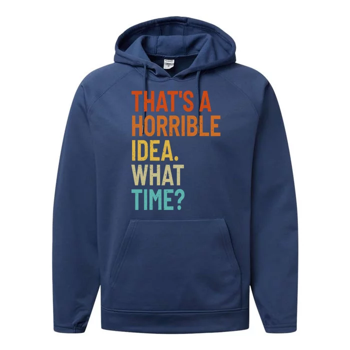 Thats A Horrible Idea What Time Funny Performance Fleece Hoodie