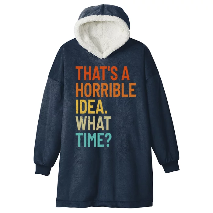 Thats A Horrible Idea What Time Funny Hooded Wearable Blanket