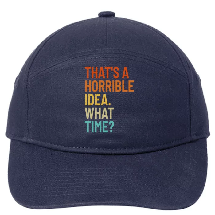 Thats A Horrible Idea What Time Funny 7-Panel Snapback Hat