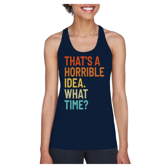 Thats A Horrible Idea What Time Funny Women's Racerback Tank