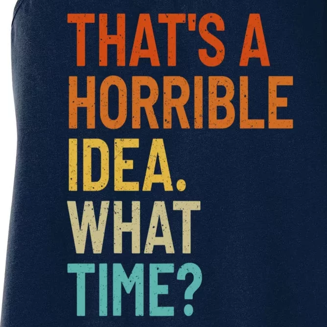 Thats A Horrible Idea What Time Funny Women's Racerback Tank