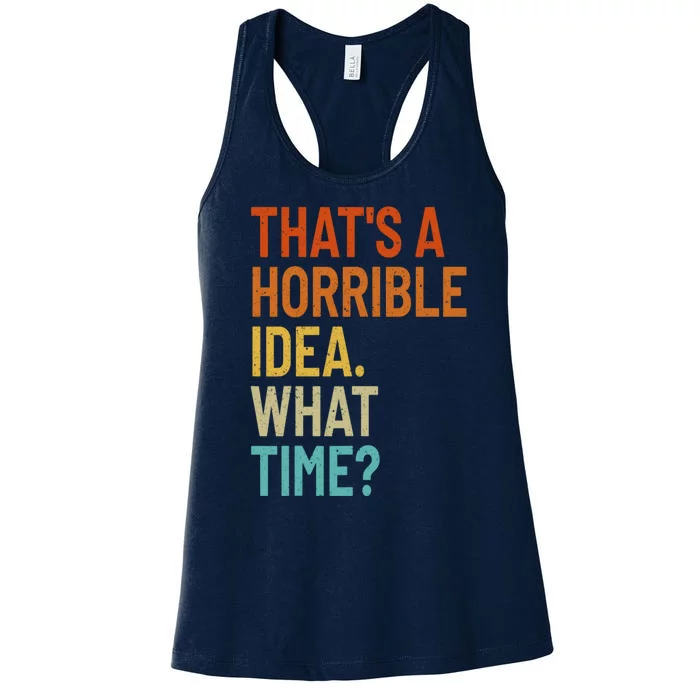 Thats A Horrible Idea What Time Funny Women's Racerback Tank