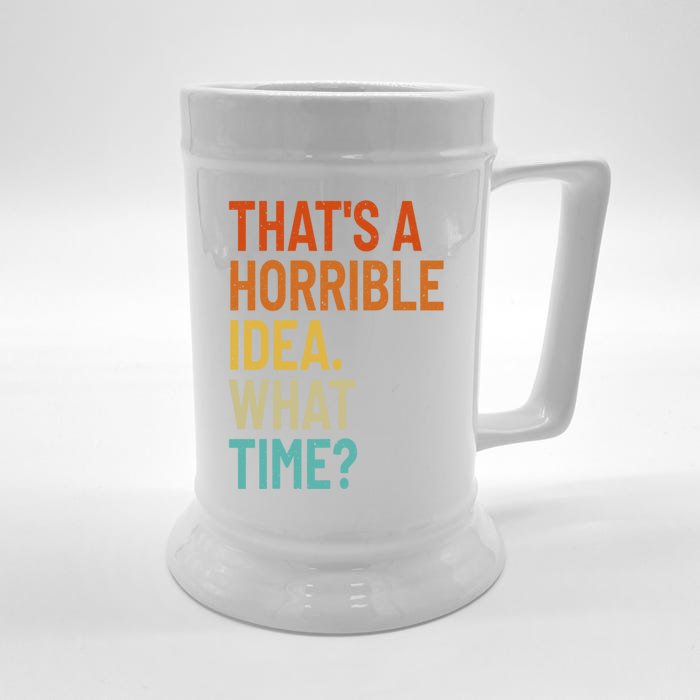 Thats A Horrible Idea What Time Funny Front & Back Beer Stein