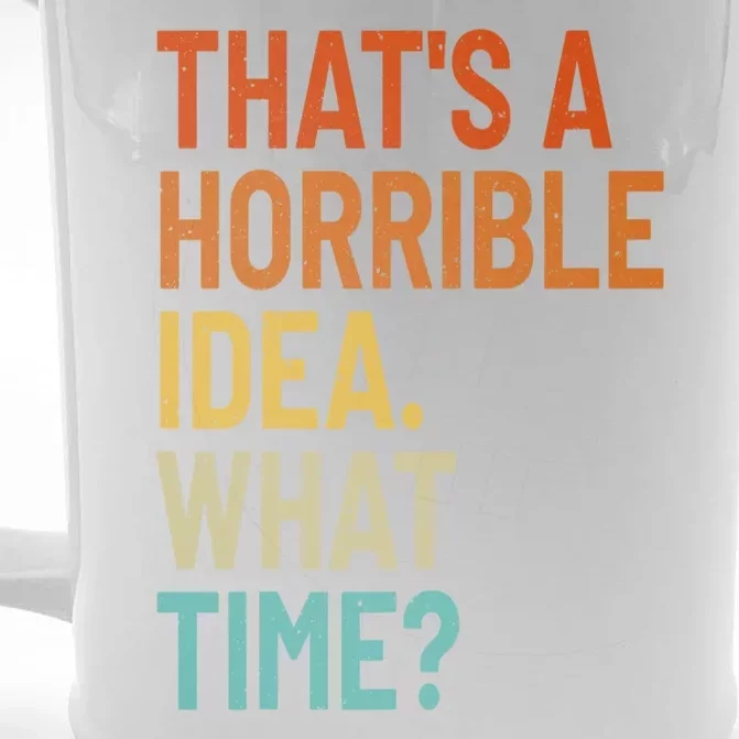 Thats A Horrible Idea What Time Funny Front & Back Beer Stein