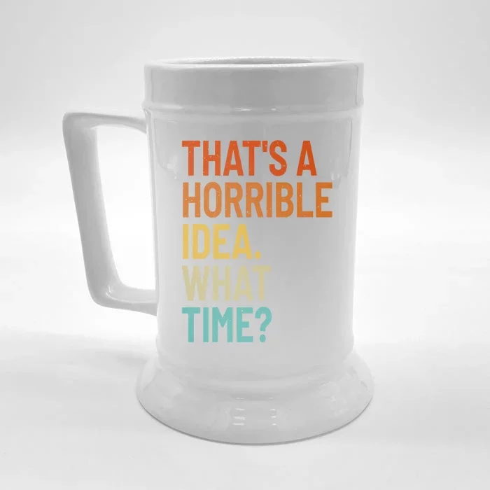 Thats A Horrible Idea What Time Funny Front & Back Beer Stein