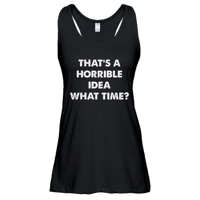 ThatS A Horrible Idea What Time Funny Ladies Essential Flowy Tank