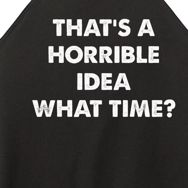 ThatS A Horrible Idea What Time Funny Women’s Perfect Tri Rocker Tank