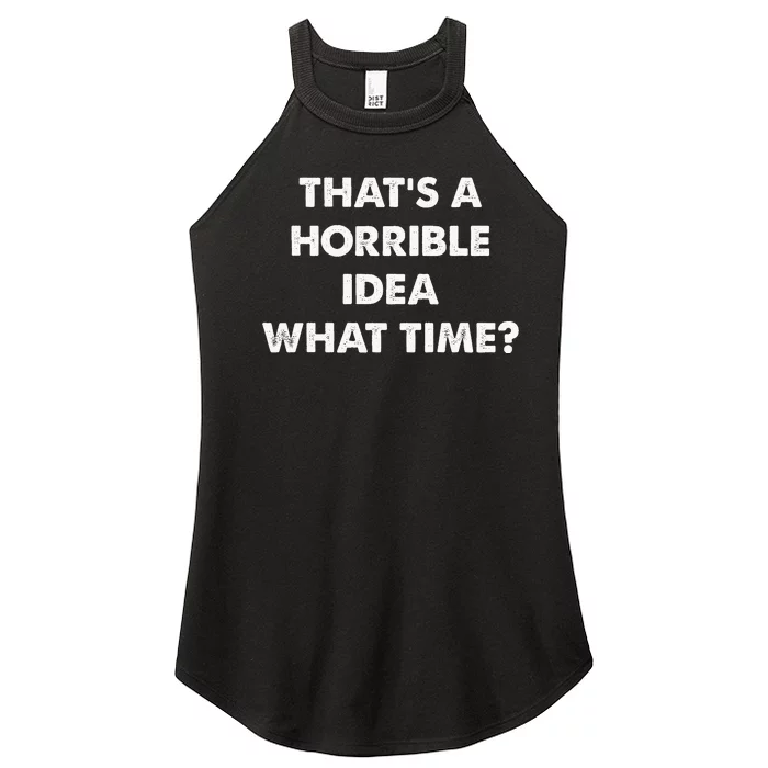 ThatS A Horrible Idea What Time Funny Women’s Perfect Tri Rocker Tank