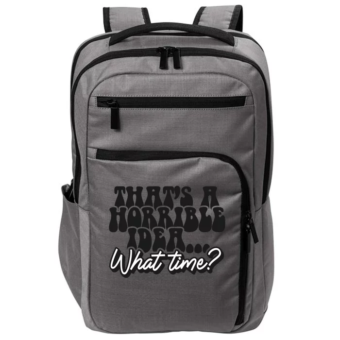 ThatS A Horrible Idea... What Time? Sarcastic Impact Tech Backpack