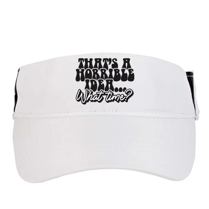 ThatS A Horrible Idea... What Time? Sarcastic Adult Drive Performance Visor