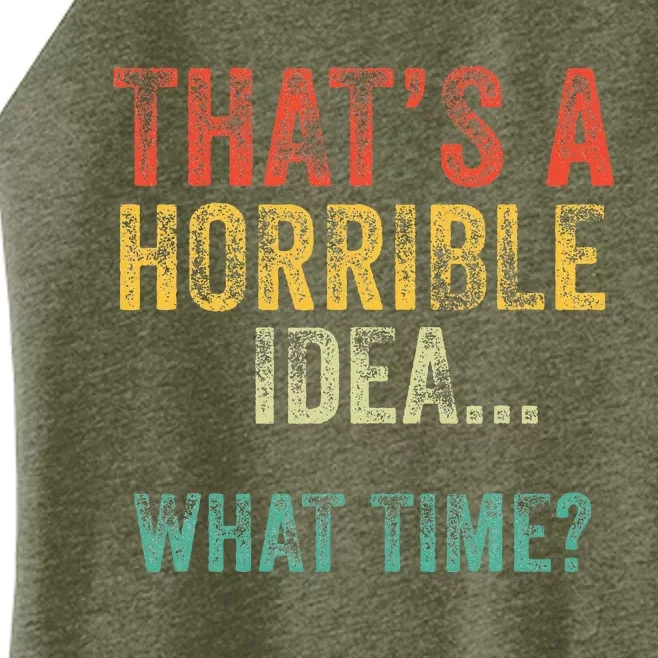 Thats A Horrible Idea What Time Bad Decisions Women’s Perfect Tri Rocker Tank