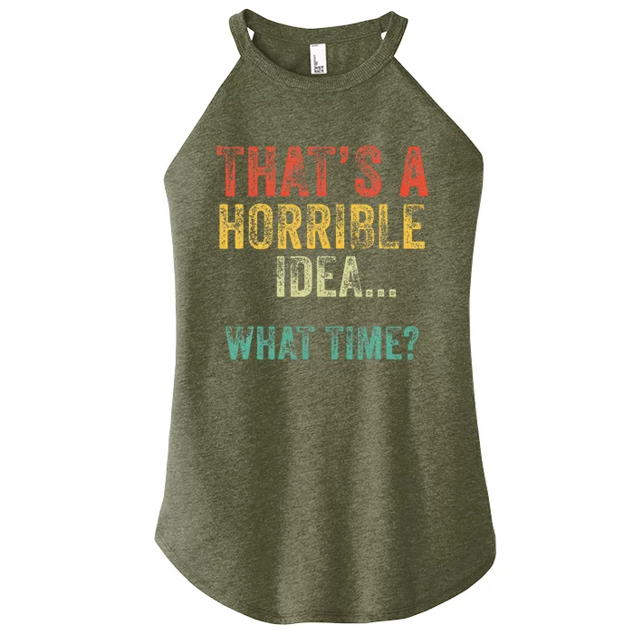 Thats A Horrible Idea What Time Bad Decisions Women’s Perfect Tri Rocker Tank