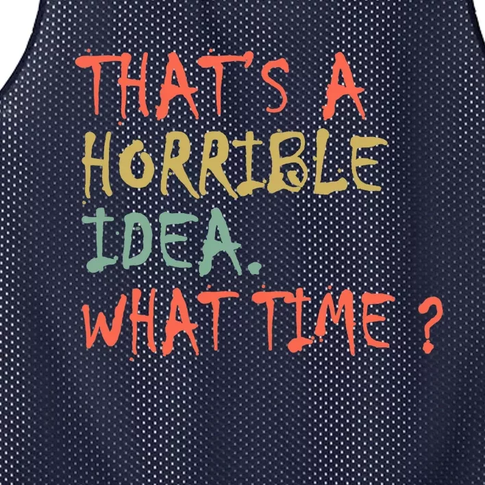 That's A Horrible Idea. What Time? Mesh Reversible Basketball Jersey Tank