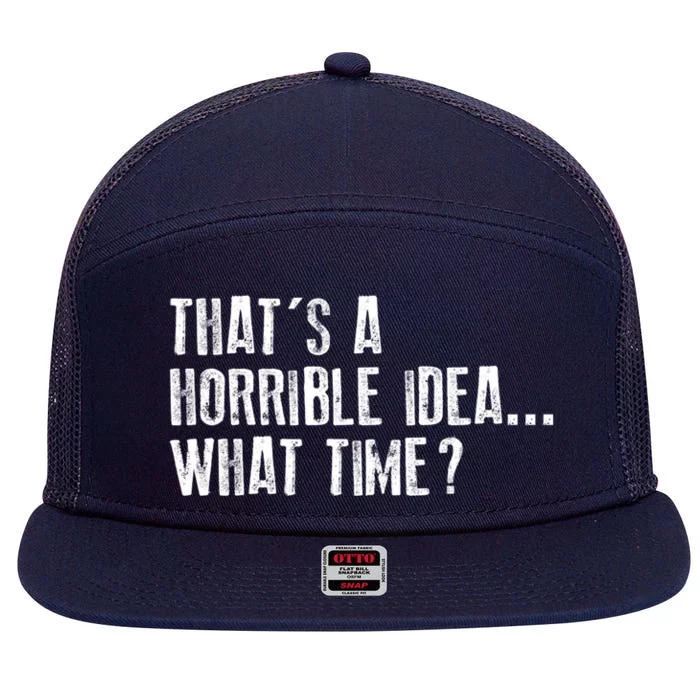 That's A Horrible Idea What Time Cool Gift 7 Panel Mesh Trucker Snapback Hat