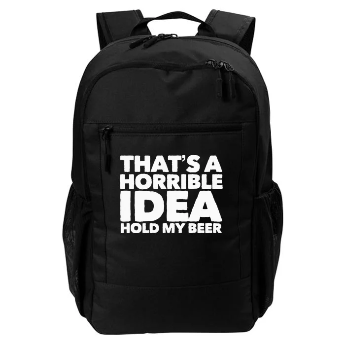 Thats A Horrible Idea Hold My Beer Daily Commute Backpack