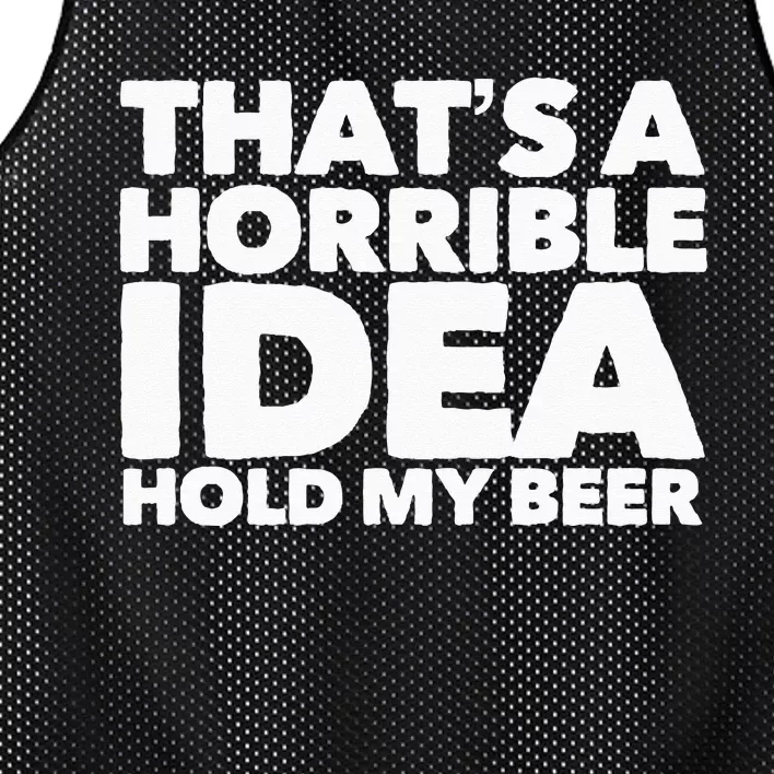 Thats A Horrible Idea Hold My Beer Mesh Reversible Basketball Jersey Tank