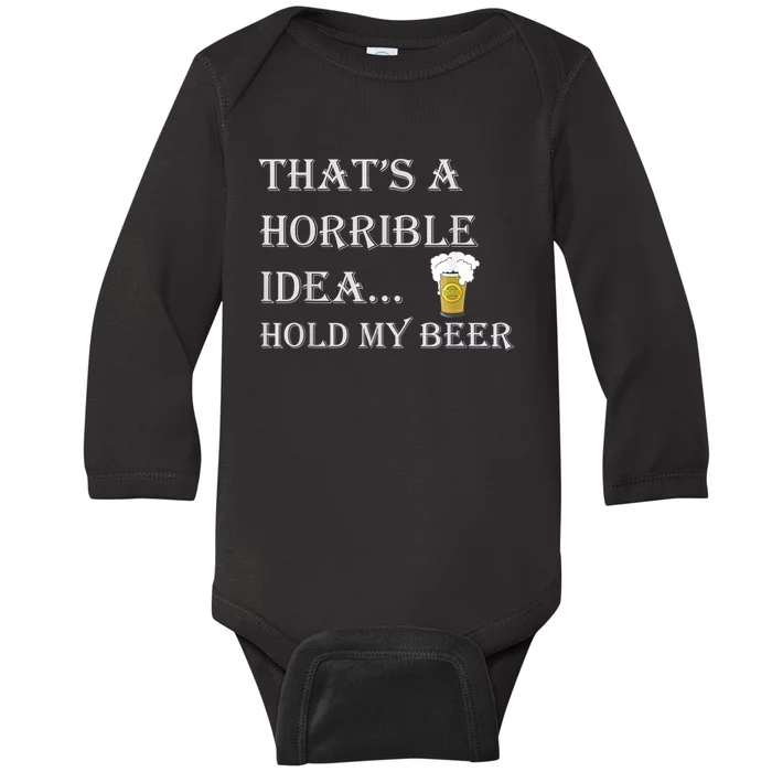 That's A Horrible Idea Hold My Beer Country Redneck Drinking Baby Long Sleeve Bodysuit