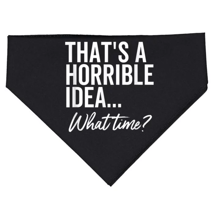 That's A Horrible Idea What Time Funny Party Humor USA-Made Doggie Bandana