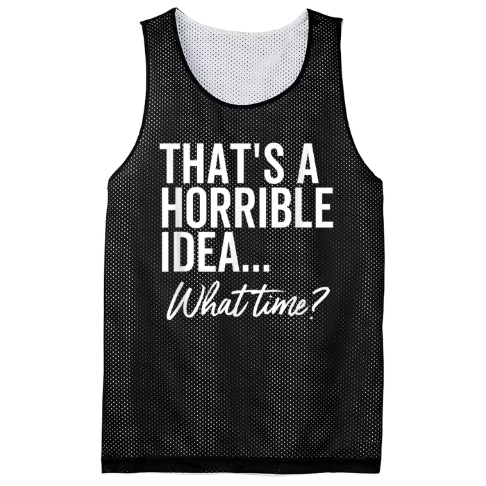 That's A Horrible Idea What Time Funny Party Humor Mesh Reversible Basketball Jersey Tank