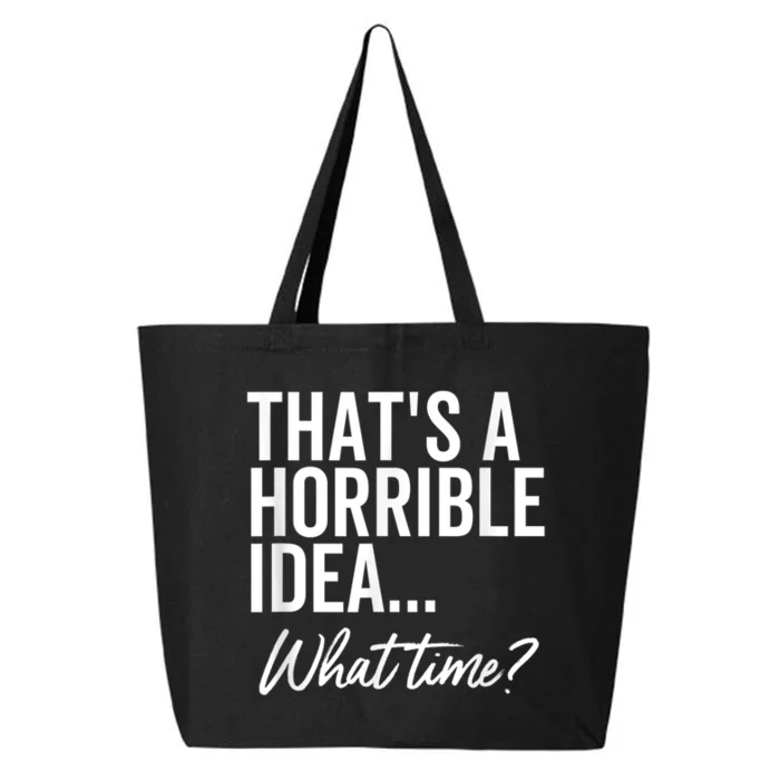 That's A Horrible Idea What Time Funny Party Humor 25L Jumbo Tote