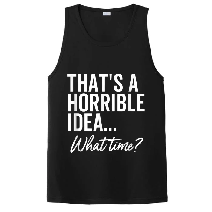 That's A Horrible Idea What Time Funny Party Humor Performance Tank