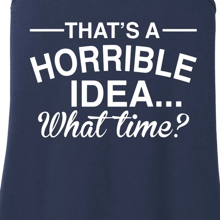 ThatS A Horrible Idea What Time Ladies Essential Tank