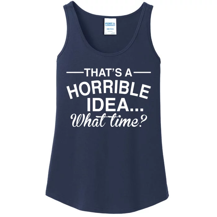 ThatS A Horrible Idea What Time Ladies Essential Tank