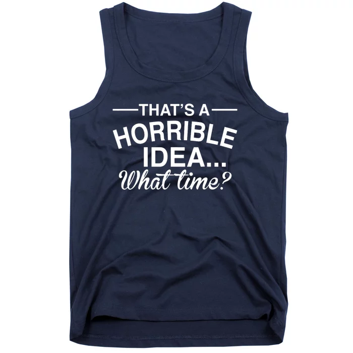 ThatS A Horrible Idea What Time Tank Top