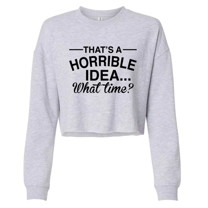 ThatS A Horrible Idea What Time Cropped Pullover Crew