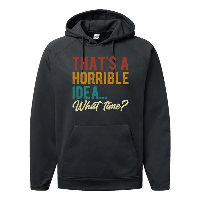 Thats A Horrible Idea What Time Bad Idea Funny Performance Fleece Hoodie