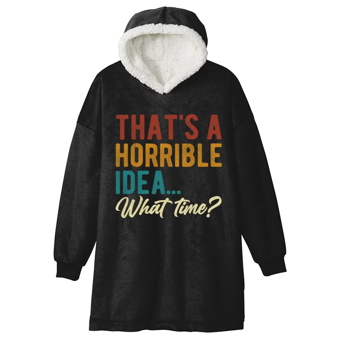 Thats A Horrible Idea What Time Bad Idea Funny Hooded Wearable Blanket