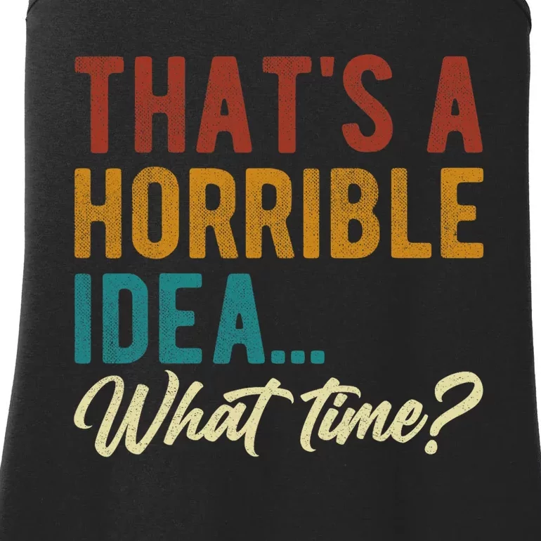 Thats A Horrible Idea What Time Bad Idea Funny Ladies Essential Tank