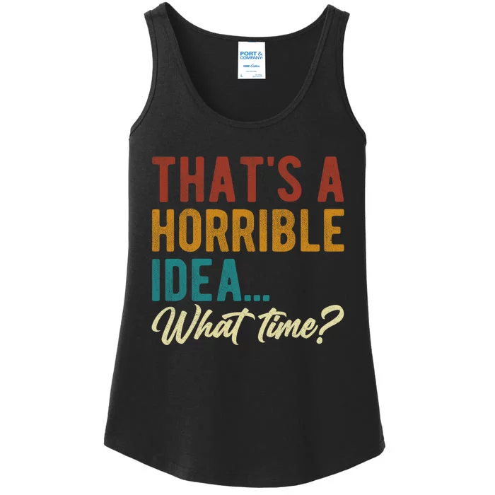 Thats A Horrible Idea What Time Bad Idea Funny Ladies Essential Tank