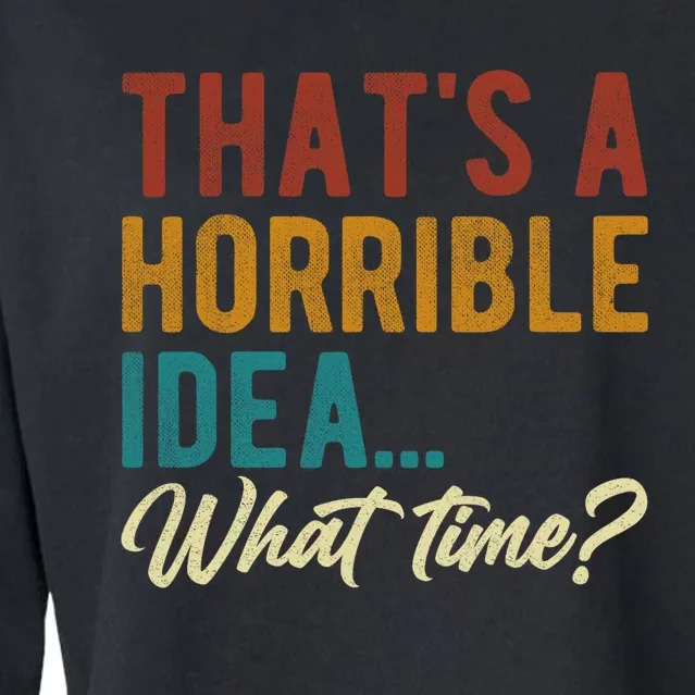 Thats A Horrible Idea What Time Bad Idea Funny Cropped Pullover Crew