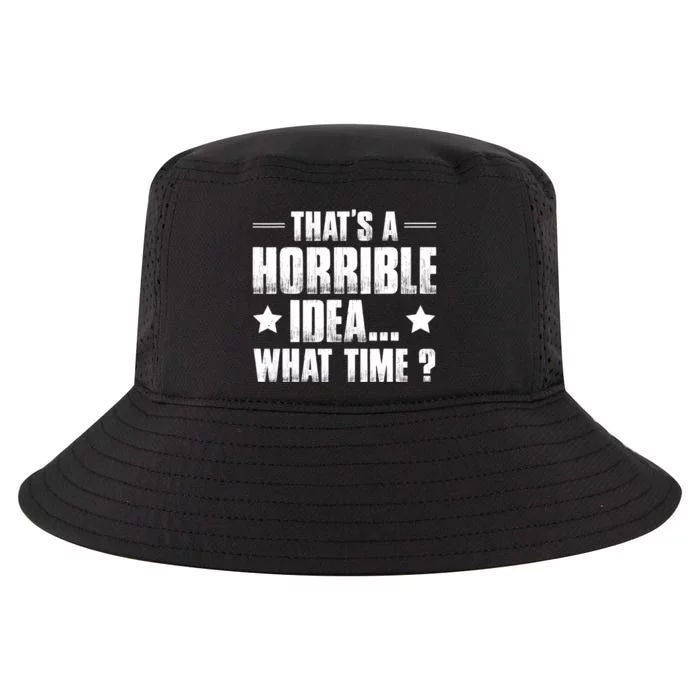 Thats A Horrible Idea What Time? Funny Sarcastic Cool Comfort Performance Bucket Hat