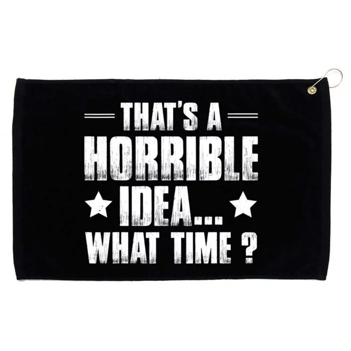 Thats A Horrible Idea What Time? Funny Sarcastic Grommeted Golf Towel