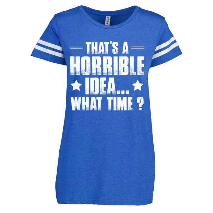 Thats A Horrible Idea What Time? Funny Sarcastic Enza Ladies Jersey Football T-Shirt